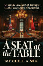 A Seat at the Table: An Inside Account of Trump's Global Economic Revolution