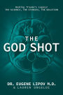 The God Shot: Healing Trauma's Legacy: The Science, the Stories, the Solution