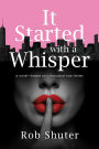 It Started with a Whisper: A Novel-Based on a Thousand True Stories
