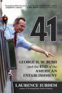 41: George H. W. Bush and the End of the American Establishment