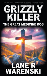 Download ebooks in txt format free Grizzly Killer: The Great Medicine Dog English version 9798895670859