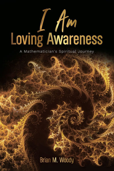 I Am Loving Awareness, A Mathematician's Spiritual Journey