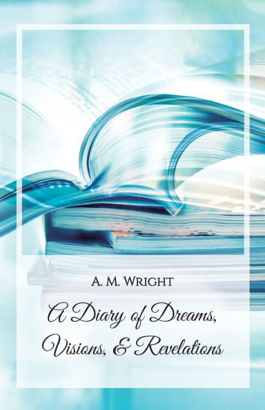 A Diary of Dreams, Visions & Revelations