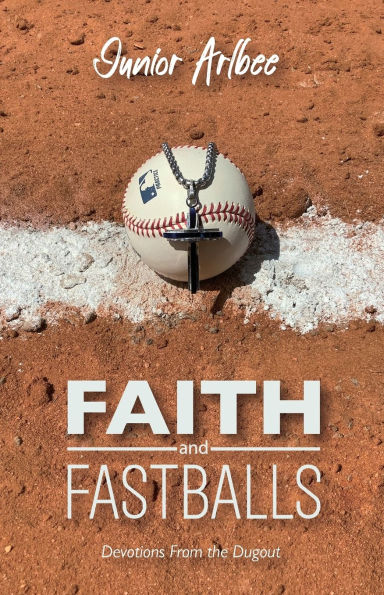 Faith and Fastballs, Devotions From the Dugout