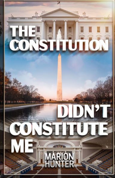 The Constitution Didn't Constitute Me