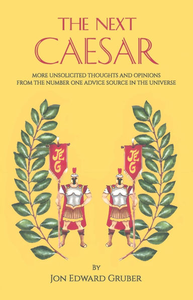 The Next Caesar, more unsolicited thoughts and opinions from the number one advice source in the universe