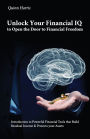 Unlock Your Financial IQ to Open the Door to Financial Freedom, Introduction to Powerful Financial Tools that Build Residual Income & Protects your Assets.