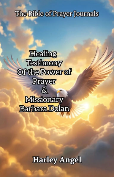 the Bible of prayer Journals, Healing testimony power & missionary Barbara Dolan
