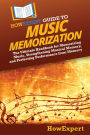 HowExpert Guide to Music Memorization: The Ultimate Handbook for Memorizing Music, Strengthening Musical Memory, and Perfecting Performance from Memory