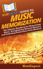 HowExpert Guide to Music Memorization: The Ultimate Handbook for Memorizing Music, Strengthening Musical Memory, and Perfecting Performance from Memory