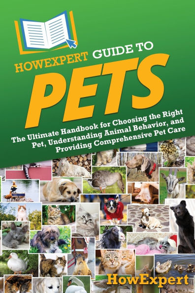 HowExpert Guide to Pets: the Ultimate Handbook for Choosing Right Pet, Understanding Animal Behavior, and Providing Comprehensive Pet Care