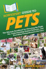 HowExpert Guide to Pets: The Ultimate Handbook for Choosing the Right Pet, Understanding Animal Behavior, and Providing Comprehensive Pet Care