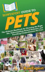 HowExpert Guide to Pets: The Ultimate Handbook for Choosing the Right Pet, Understanding Animal Behavior, and Providing Comprehensive Pet Care