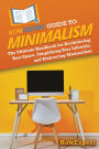 HowExpert Guide to Minimalism: The Ultimate Handbook for Decluttering Your Space, Simplifying Your Lifestyle, and Embracing Minimalism