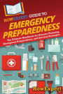 HowExpert Guide to Emergency Preparedness: The Ultimate Handbook for Disaster Planning, Emergency Preparedness, and Survival Strategies