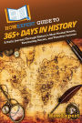 HowExpert Guide to 365+ Days in History: A Daily Journey Through History's Most Pivotal Events, Fascinating Stories, and Timeless Lessons