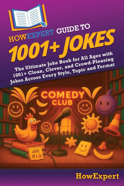 HowExpert Guide to 1001+ Jokes: The Ultimate Joke Book for All Ages with 1001+ Clean, Clever, and Crowd-Pleasing Jokes Across Every Style, Topic and Format