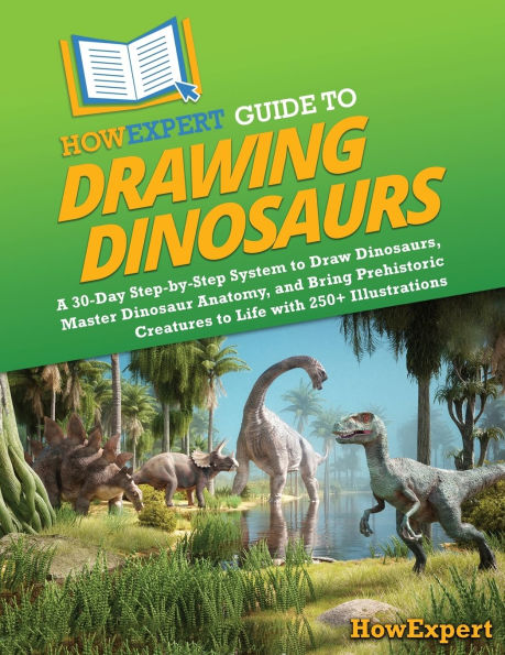 HowExpert Guide to Drawing Dinosaurs: A 30-Day Step-by-Step System to Learn How to Draw Dinosaurs, Master Dinosaur Anatomy, and Bring Prehistoric Creatures to Life with 250+ Illustrations