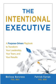 Title: The Intentional Executive: A Purpose-Driven Playbook to Transform Your Leadership, Your Team, and Your Results, Author: Patrick Farran