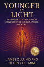 Younger by Light: The Biophoton Revolution Conquers The 30 Root Causes of Aging