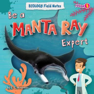 Title: Be a Manta Ray Expert, Author: E C Andrews