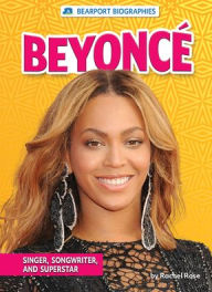 Title: Beyoncï¿½: Singer, Songwriter, and Superstar, Author: Rachel Rose