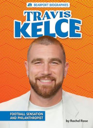 Title: Travis Kelce: Football Sensation and Philanthropist, Author: Rachel Rose