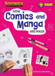 Title: How Comics and Manga Are Made, Author: Noah Leatherland
