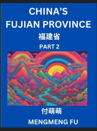 Title: China's Fujian Province (Part 2)- Learn Chinese Characters, Words, Phrases with Chinese Names, Surnames and Geography, Books for Kids, Young and Adults, HSK All Levels to Understand Chinese Geographical Organization, Author: Mengmeng Fu