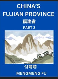 Title: China's Fujian Province (Part 3)- Learn Chinese Characters, Words, Phrases with Chinese Names, Surnames and Geography, Books for Kids, Young and Adults, HSK All Levels to Understand Chinese Geographical Organization, Author: Mengmeng Fu