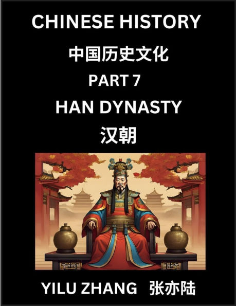 Chinese History (Part 7) - Han Dynasty, Guide to Self-Learn, Easy Lessons for Beginner Students of Mandarin Language, Ancient Culture, Learn Reading Simplified Characters, Rise and Fall of Emperors, King and Queens, Kids, Teens, Young and Adults, Teachers
