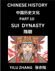 Title: Chinese History (Part 10) - Sui Dynasty, Guide to Self-Learn, Easy Lessons for Beginner Students of Mandarin Language, Ancient Culture, Learn Reading Simplified Characters, Rise and Fall of Emperors, King and Queens, Kids, Teens, Young and Adults, Teacher, Author: Yilu Zhang