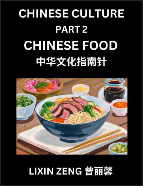 Chinese Culture (Part 2)- Chinese Food, Learn Mandarin Chinese Language, Discover Ancient History and Culture, Reading Chinese Characters, Words, Paragraphs, Short Stories and Essays, Easy Lessons for Beginners, English, Pinyin, Intermediate and Advanced