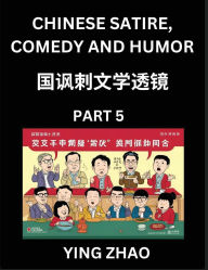 Title: Learn Chinese Satire, Comedy and Humor Stories (Part 5) - Practice Reading Mandarin Chinese Textbooks, A Beginners Guide to Learn Ancient Language and Culture, Words, Laugh Out Loud with Simple Lessons, Improve Vocabulary, English, Pinyin, Simplified Char, Author: Ying Zhao