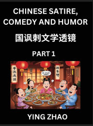 Title: Learn Chinese Satire, Comedy and Humor Stories (Part 1) - Practice Reading Mandarin Chinese Textbooks, A Beginners Guide to Learn Ancient Language and Culture, Words, Laugh Out Loud with Simple Lessons, Improve Vocabulary, English, Pinyin, Simplified Char, Author: Ying Zhao