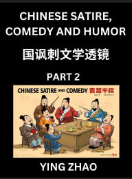 Title: Learn Chinese Satire, Comedy and Humor Stories (Part 2) - Practice Reading Mandarin Chinese Textbooks, A Beginners Guide to Learn Ancient Language and Culture, Words, Laugh Out Loud with Simple Lessons, Improve Vocabulary, English, Pinyin, Simplified Char, Author: Ying Zhao