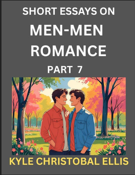 Men-Men Romance (Part 7)- Short Essays on MM Romance, Exploring Dynamics of Homosexual Love Relationship