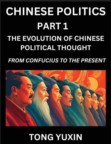Chinese Politics (Part 1)- The Evolution of Chinese Political Thought: From Confucius to the Present, A Millennium in Transition, The Journey of China's Political Philosophy, The Evolution of Governance in Chinese History: From Confucius to the Present, A