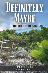 Title: Definitely Maybe: The Life of an Idiot, Author: Chad Smith