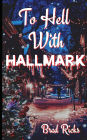 To Hell With Hallmark