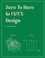 Zero to Hero in UX Design: A Beginner's Guide to Creating Engaging User Experiences