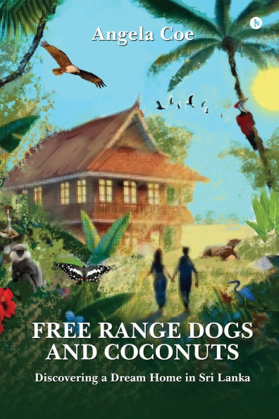 Free Range Dogs and Coconuts: Discovering a Dream Home Sri Lanka