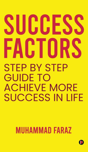 Success Factors: Step by Step Guide to Achieve More Success In life IN
