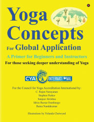 Title: Yoga Concepts for Global Application: A Primer for Beginners and Instructors, Author: Stephen Parker C Rajan Narayanan
