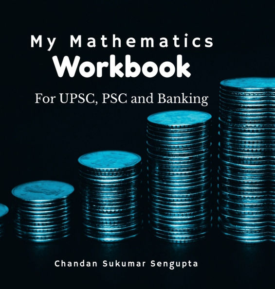 My Mathematics Workbook: For UPSC, PSC and Banking