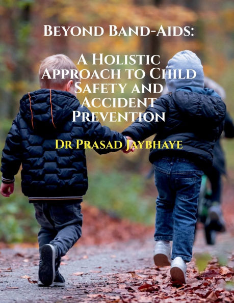 Beyond Band-Aids: A Holistic Approach to Child Safety and Accident Prevention