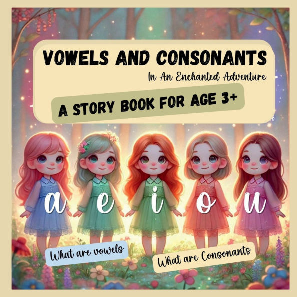 Vowels and Consonants - In An Enchanted Adventure: What are Vowels What are Consonants a, e, i, o, u Phonics, Vowel sounds, long vowels, short vowels, an before vowel nouns, a before consonant noun