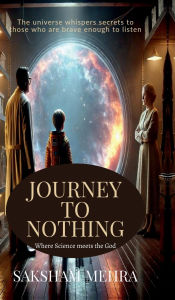 Title: Journey To Nothing: From grounded to galactic, Author: Saksham Mehra