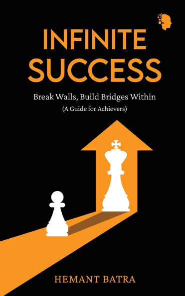 Infinite Success: Break Walls, Build Bridges Within (A Guide for Achievers)