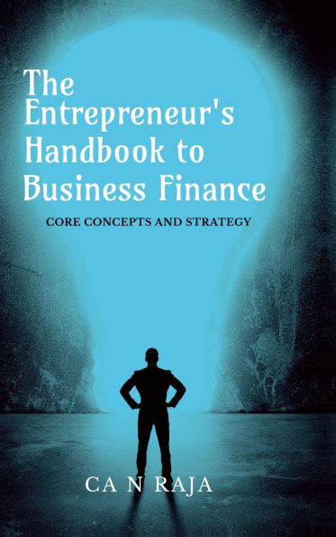 The Entrepreneur's Handbook to Business Finance: Core Concepts and Strategy